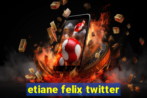 etiane felix twitter